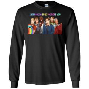Queer Eye Struggs To Func Without You Shirt