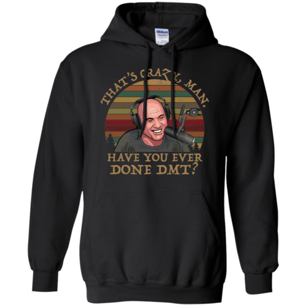 Joe Rogan That’s Crazy Man Have You Ever Done DMT Shirt