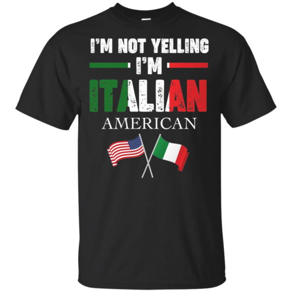 I'm Not Yelling I'm Italian Shirt