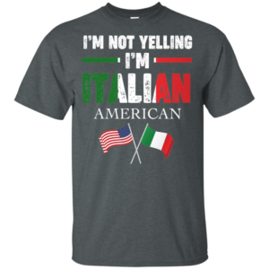 I'm Not Yelling I'm Italian Shirt