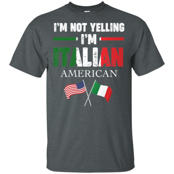 I'm Not Yelling I'm Italian Shirt