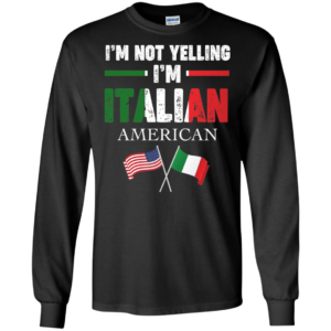 I'm Not Yelling I'm Italian Shirt