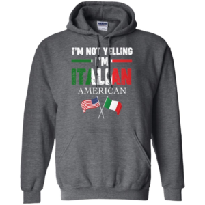 I'm Not Yelling I'm Italian Shirt
