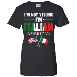 I'm Not Yelling I'm Italian Shirt