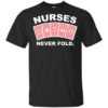 Nurses Never Fold Shirt