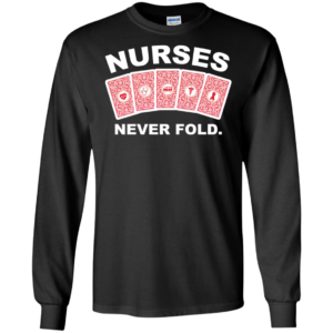 Nurses Never Fold Shirt