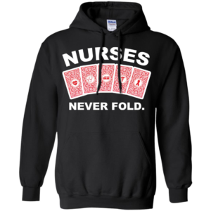 Nurses Never Fold Shirt