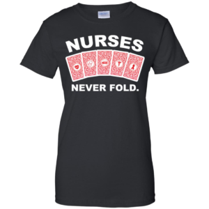 Nurses Never Fold Shirt