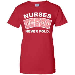 Nurses Never Fold Shirt