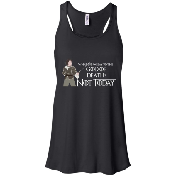 What Do We Say To The God Of Death Not Today Shirt