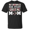 My favorite Hair Stylist calls me Mom Shirt