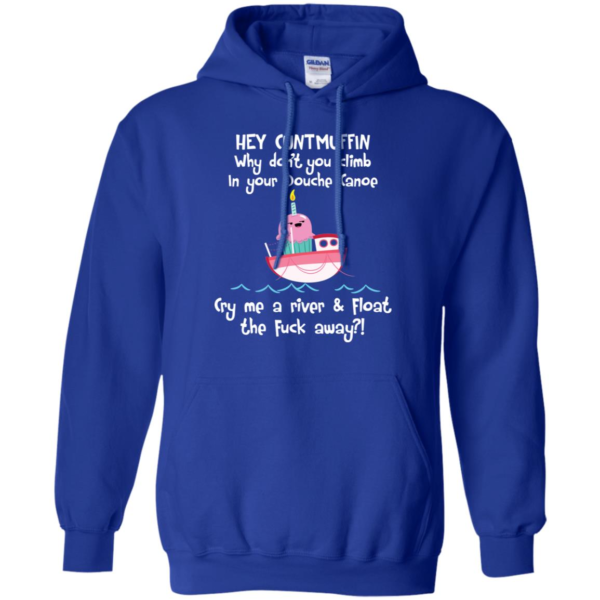 Hey Cuntmuffin Why Don't You Climb In Your Douche Canoe Shirt