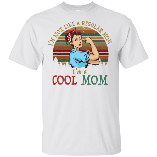 I'm Not Like A Regular Mom I'm A Cool Mom Mother Shirt