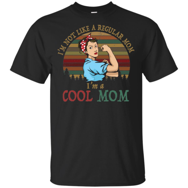 I'm Not Like A Regular Mom I'm A Cool Mom Mother Shirt