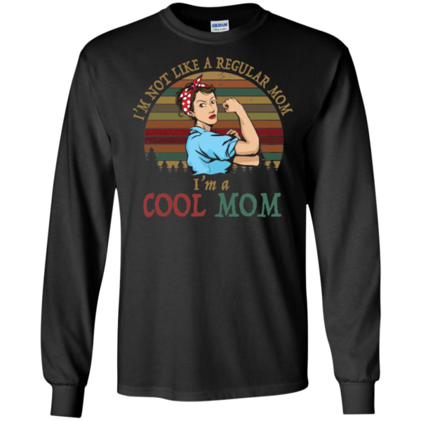 I'm Not Like A Regular Mom I'm A Cool Mom Mother Shirt