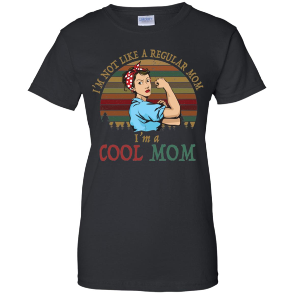 I'm Not Like A Regular Mom I'm A Cool Mom Mother Shirt