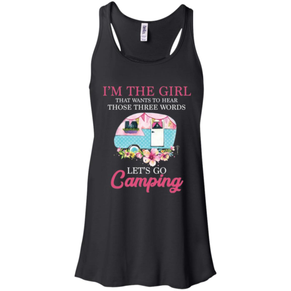 I'm The Girl That Wants To Hear Those Three Words Let's Go Camping Shirt