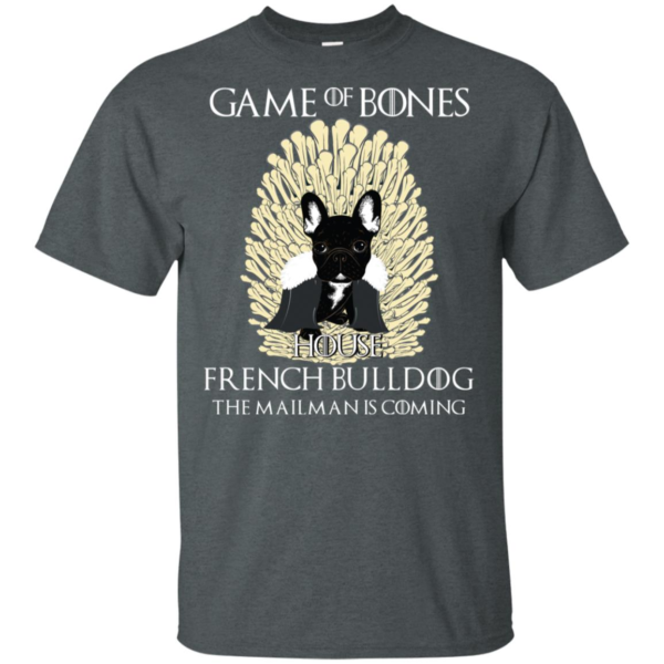 Game Of Bones House French Bulldog The Mailman Is Coming Shirt