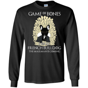 Game Of Bones House French Bulldog The Mailman Is Coming Shirt image Game Of Bones House French Bulldog The Mailman Is Coming Shirt