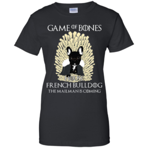 Game Of Bones House French Bulldog The Mailman Is Coming Shirt image Game Of Bones House French Bulldog The Mailman Is Coming Shirt