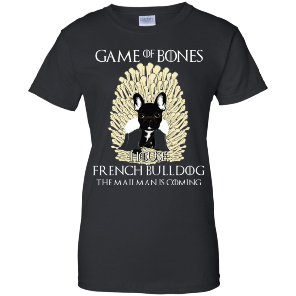 Game Of Bones House French Bulldog The Mailman Is Coming Shirt