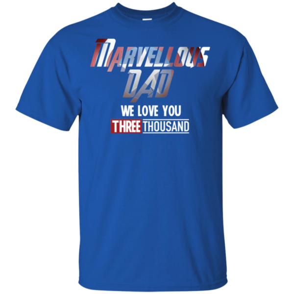 Marvellous Dad We Love You Three Thousand Fathers Day Shirt