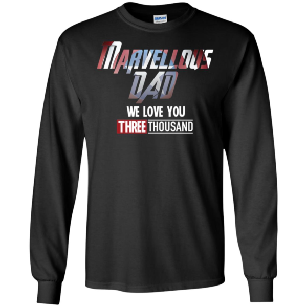 Marvellous Dad We Love You Three Thousand Fathers Day Shirt