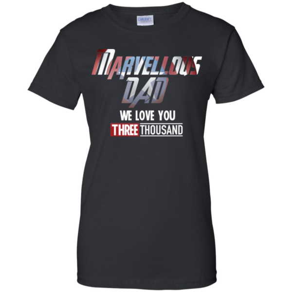 Marvellous Dad We Love You Three Thousand Fathers Day Shirt