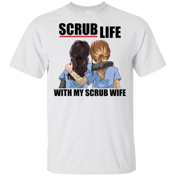Scrub Life With My Scrub Wife Shirt