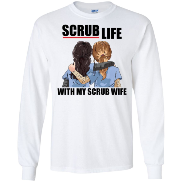 Scrub Life With My Scrub Wife Shirt
