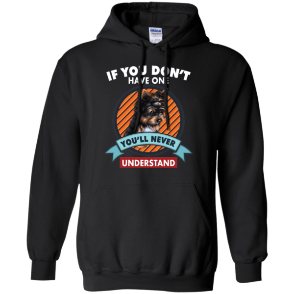 If You Don't Have One You'll Never Understand Yorkie Shirt