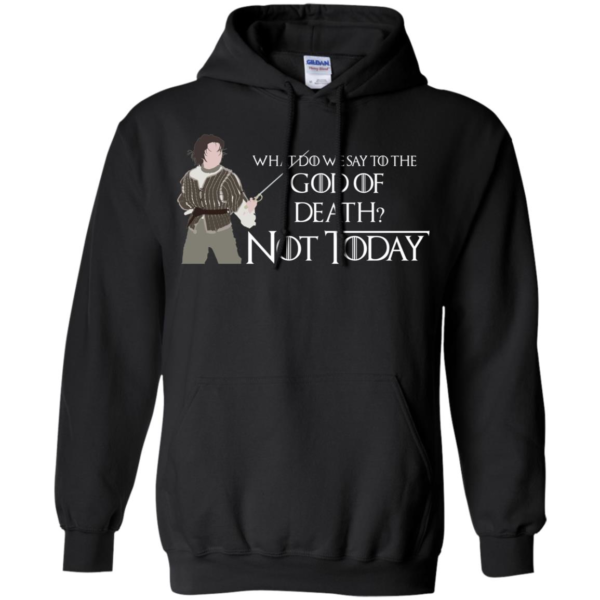 What Do We Say To The God Of Death Not Today Shirt