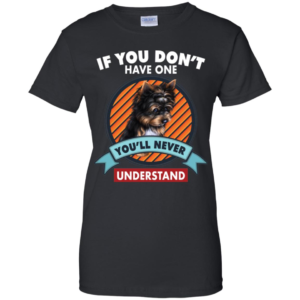 If You Don't Have One You'll Never Understand Yorkie Shirt