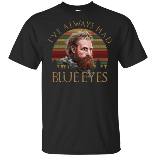 Tormund Game Of Thrones I've Always Had Blue Eyes Shirt