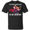 Thor You Don’t Need Abs To Be Worthy Shirt