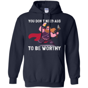 Thor You Don’t Need Abs To Be Worthy Shirt