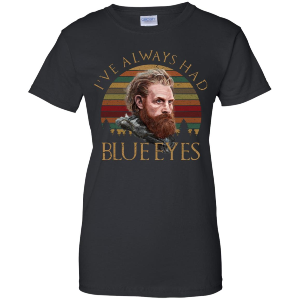 Tormund Game Of Thrones I've Always Had Blue Eyes Shirt
