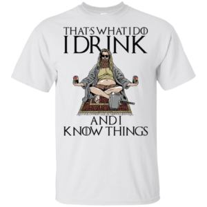 Fat Thor That’s What I Do I Drink And I Know Things Shirt