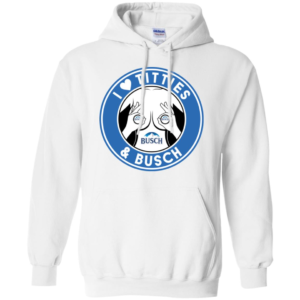 I Love Titties And Busch Light Shirt