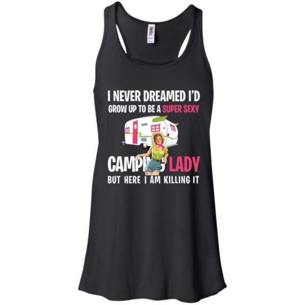 I Never Dreamed I'd Be a Super Sexy Camping Lady Shirt