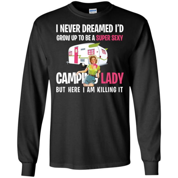 I Never Dreamed I'd Be a Super Sexy Camping Lady Shirt