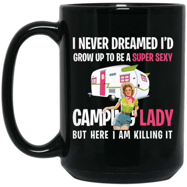 I Never Dreamed I'd Be a Super Sexy Camping Lady Coffee Mug