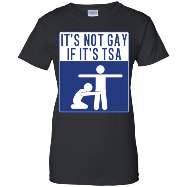 It's Not Gay If It's TSA Shirt