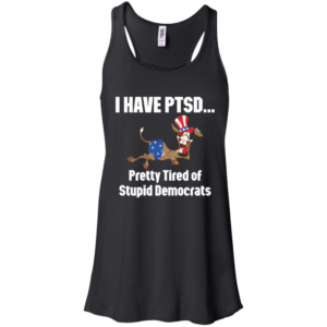 I Have Ptsd Pretty Tired Of Stupid Democrats Shirt