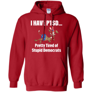 I Have Ptsd Pretty Tired Of Stupid Democrats Shirt