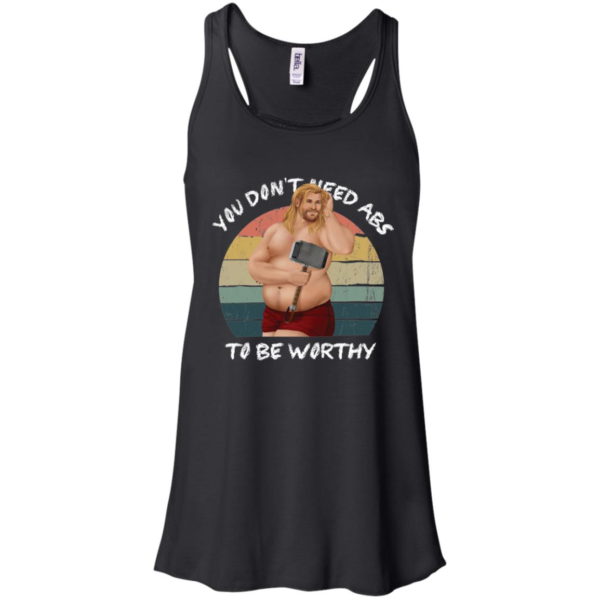 You Don't Need Abs To Be Worthy Fat Thor Funny Endgame Shirt