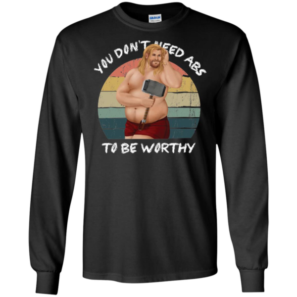You Don't Need Abs To Be Worthy Fat Thor Funny Endgame Shirt