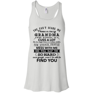 You Can't Scare Me I Have A Crazy Grandma Shirt image You Can't Scare Me I Have A Crazy Grandma Shirt