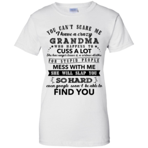 You Can't Scare Me I Have A Crazy Grandma Shirt image You Can't Scare Me I Have A Crazy Grandma Shirt