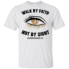 Walk By Faith Not By Sight Shirt